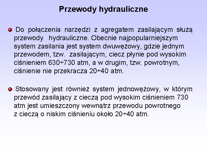 Przewody hydrauliczne Do połączenia narzędzi z agregatem zasilającym służą przewody hydrauliczne. Obecnie najpopularniejszym system