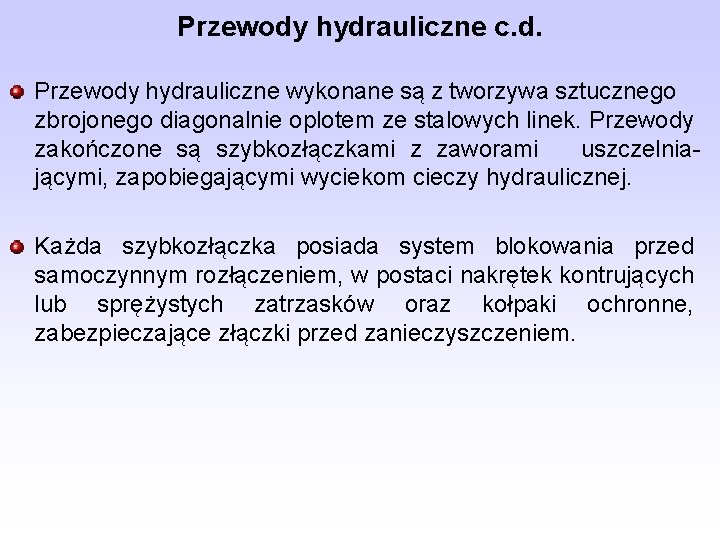 Przewody hydrauliczne c. d. Przewody hydrauliczne wykonane są z tworzywa sztucznego zbrojonego diagonalnie oplotem