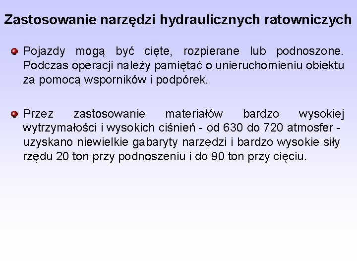 Zastosowanie narzędzi hydraulicznych ratowniczych Pojazdy mogą być cięte, rozpierane lub podnoszone. Podczas operacji należy