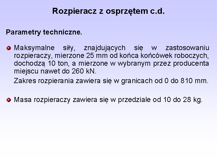 Rozpieracz z osprzętem c. d. Parametry techniczne. Maksymalne siły, znajdujących się w zastosowaniu rozpieraczy,