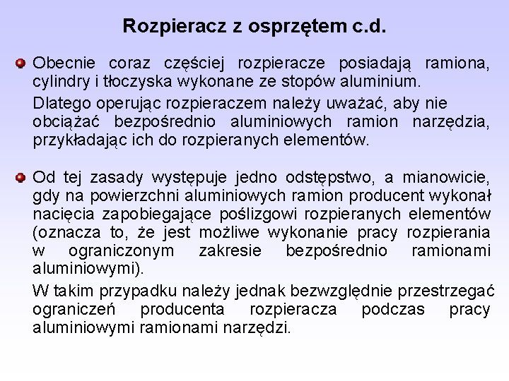 Rozpieracz z osprzętem c. d. Obecnie coraz częściej rozpieracze posiadają ramiona, cylindry i tłoczyska