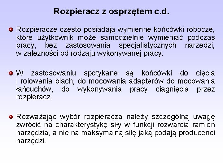 Rozpieracz z osprzętem c. d. Rozpieracze często posiadają wymienne końcówki robocze, które użytkownik może