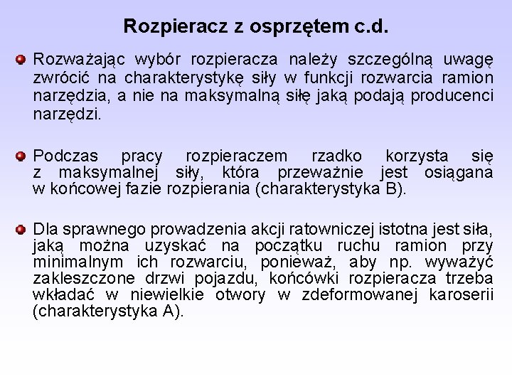 Rozpieracz z osprzętem c. d. Rozważając wybór rozpieracza należy szczególną uwagę zwrócić na charakterystykę