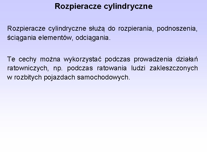 Rozpieracze cylindryczne służą do rozpierania, podnoszenia, ściągania elementów, odciągania. Te cechy można wykorzystać podczas