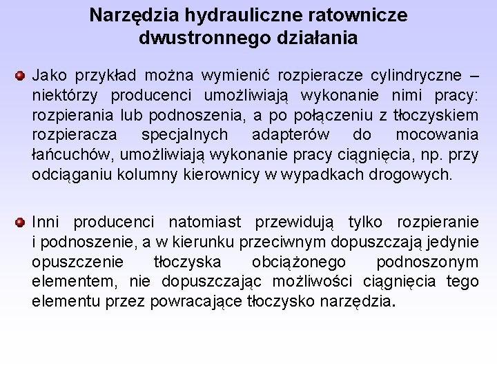 Narzędzia hydrauliczne ratownicze dwustronnego działania Jako przykład można wymienić rozpieracze cylindryczne – niektórzy producenci