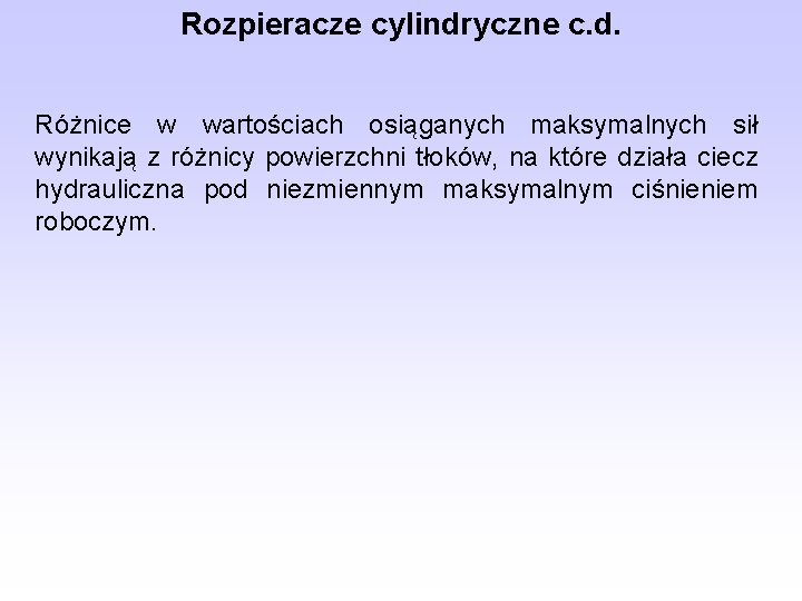 Rozpieracze cylindryczne c. d. Różnice w wartościach osiąganych maksymalnych sił wynikają z różnicy powierzchni