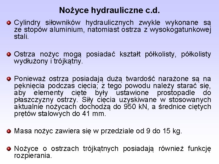 Nożyce hydrauliczne c. d. Cylindry siłowników hydraulicznych zwykle wykonane są ze stopów aluminium, natomiast