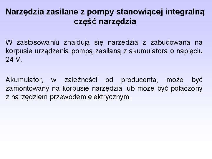 Narzędzia zasilane z pompy stanowiącej integralną część narzędzia W zastosowaniu znajdują się narzędzia z