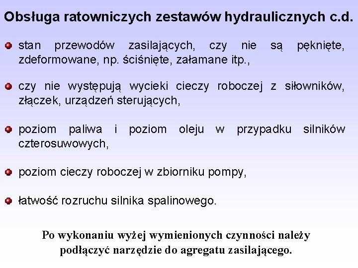 Obsługa ratowniczych zestawów hydraulicznych c. d. stan przewodów zasilających, czy nie zdeformowane, np. ściśnięte,