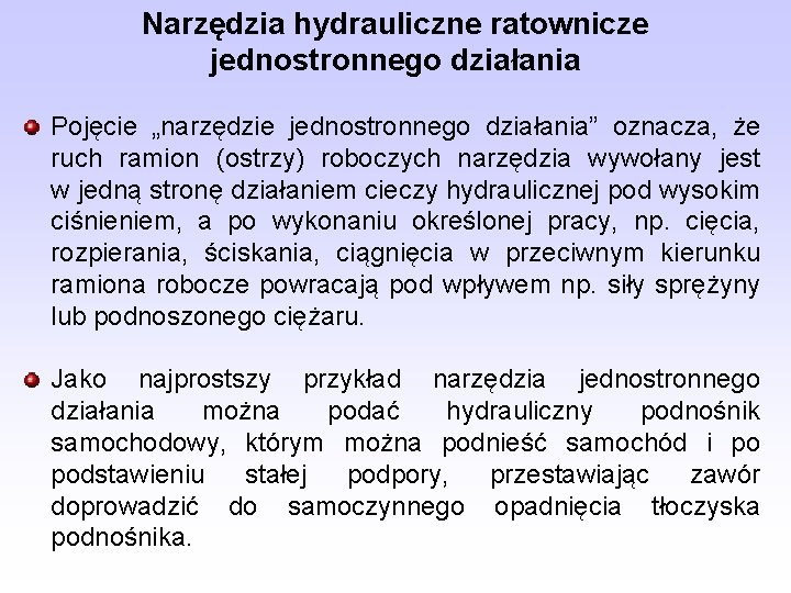 Narzędzia hydrauliczne ratownicze jednostronnego działania Pojęcie „narzędzie jednostronnego działania” oznacza, że ruch ramion (ostrzy)