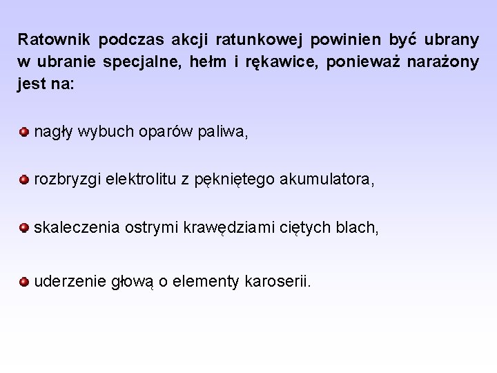 Ratownik podczas akcji ratunkowej powinien być ubrany w ubranie specjalne, hełm i rękawice, ponieważ