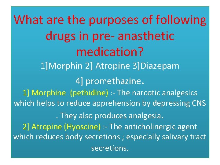 What are the purposes of following drugs in pre- anasthetic medication? 1]Morphin 2] Atropine