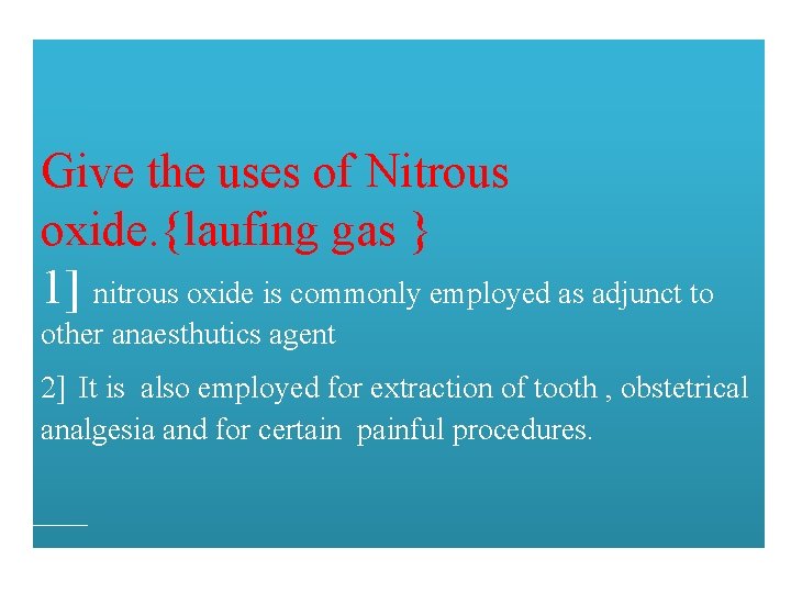 Give the uses of Nitrous oxide. {laufing gas } 1] nitrous oxide is commonly