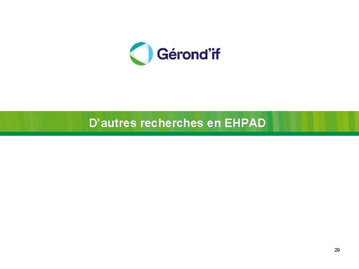 D’autres recherches en EHPAD 29 