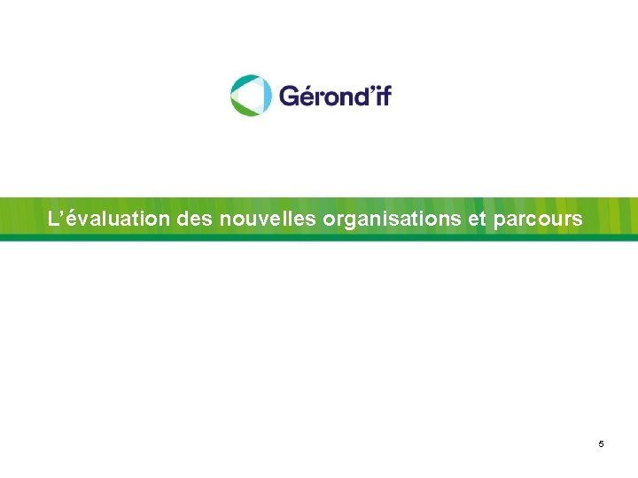 L’évaluation des nouvelles organisations et parcours 5 