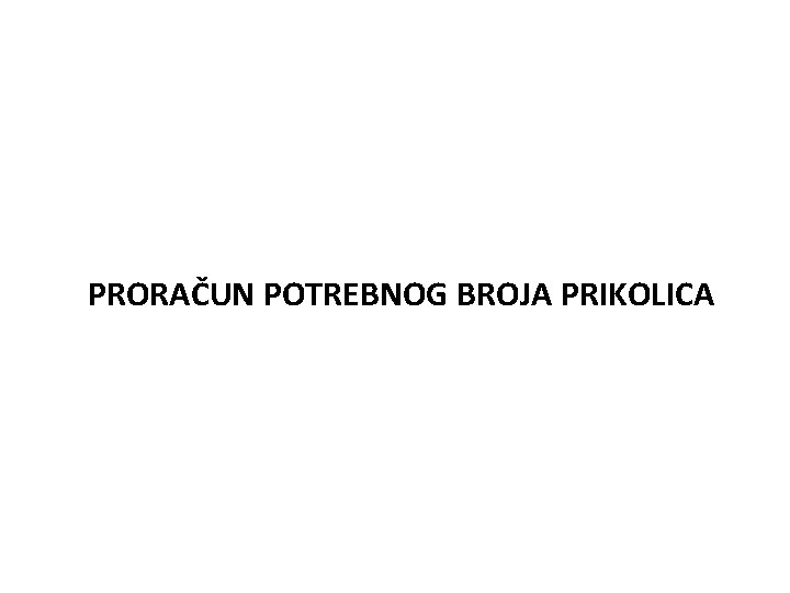 PRORAČUN POTREBNOG BROJA PRIKOLICA 