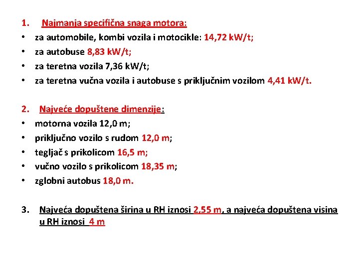 1. • • Najmanja specifična snaga motora: za automobile, kombi vozila i motocikle: 14,