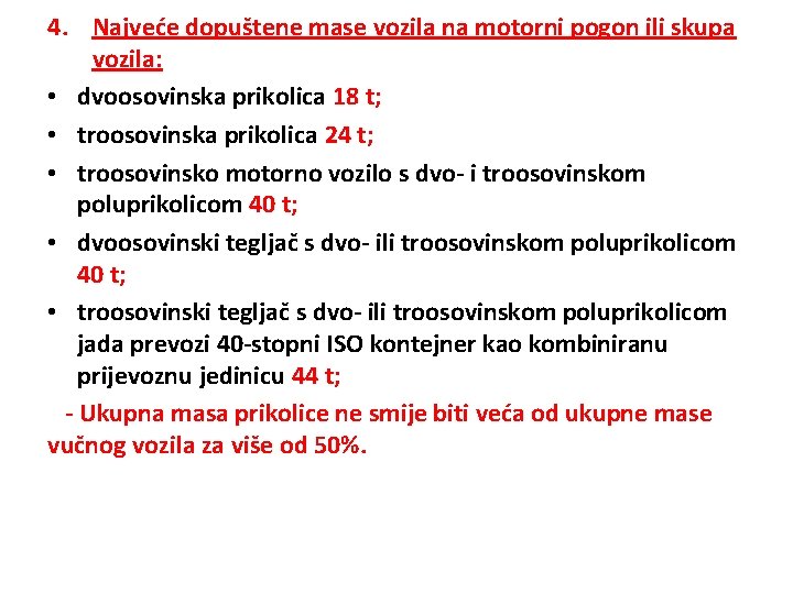 4. Najveće dopuštene mase vozila na motorni pogon ili skupa vozila: • dvoosovinska prikolica