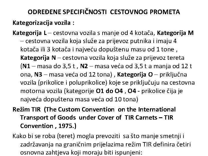 ODREĐENE SPECIFIČNOSTI CESTOVNOG PROMETA Kategorizacija vozila : Kategorija L – cestovna vozila s manje