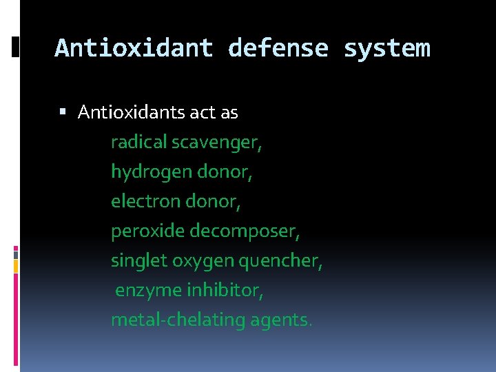 Antioxidant defense system Antioxidants act as radical scavenger, hydrogen donor, electron donor, peroxide decomposer, Antioxidant defense system Antioxidants act as radical scavenger, hydrogen donor, electron donor, peroxide decomposer,