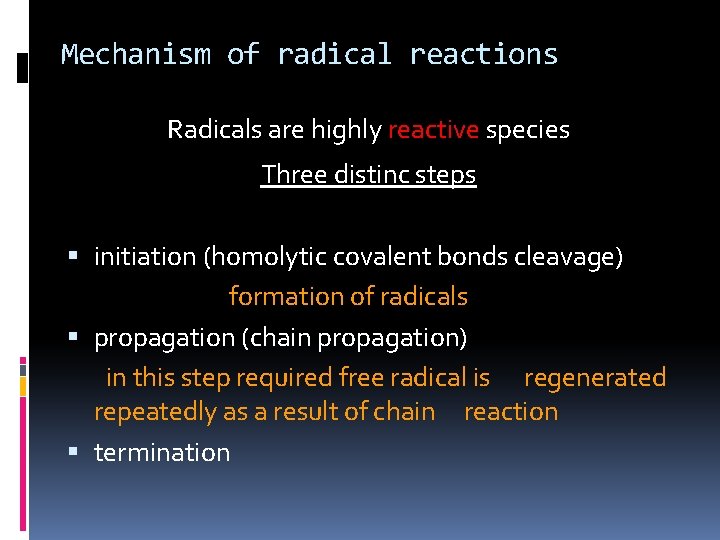Mechanism of radical reactions Radicals are highly reactive species Three distinc steps initiation (homolytic Mechanism of radical reactions Radicals are highly reactive species Three distinc steps initiation (homolytic