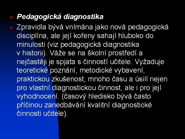 n n Pedagogická diagnostika Zpravidla bývá vnímána jako nová pedagogická disciplína, ale její kořeny