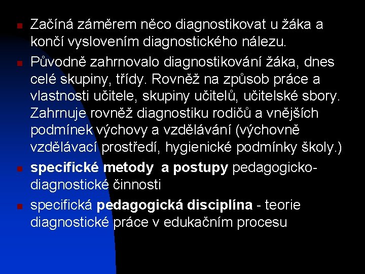 n n Začíná záměrem něco diagnostikovat u žáka a končí vyslovením diagnostického nálezu. Původně