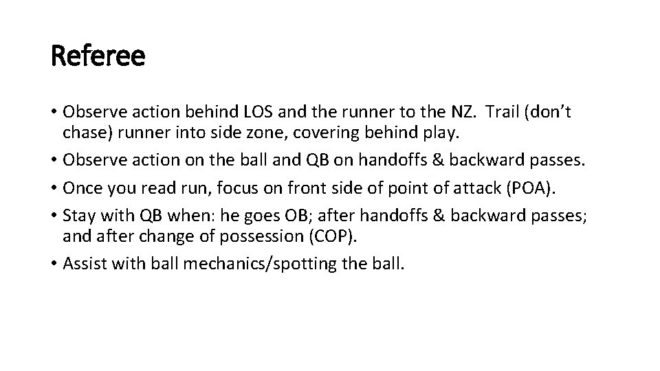 Referee • Observe action behind LOS and the runner to the NZ. Trail (don’t