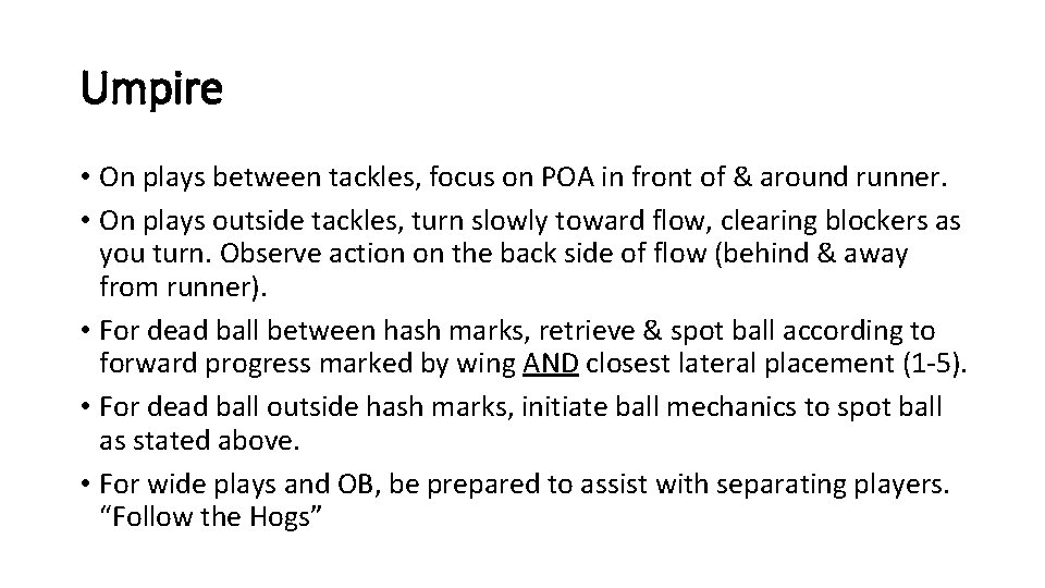 Umpire • On plays between tackles, focus on POA in front of & around