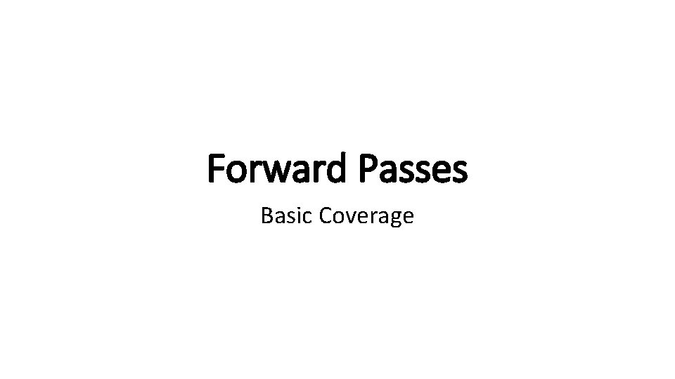 Forward Passes Basic Coverage 