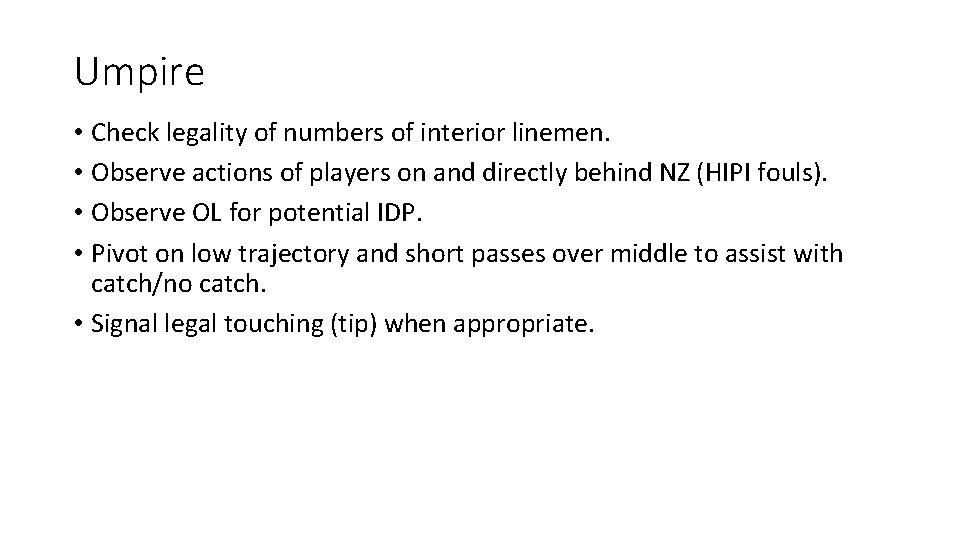 Umpire • Check legality of numbers of interior linemen. • Observe actions of players