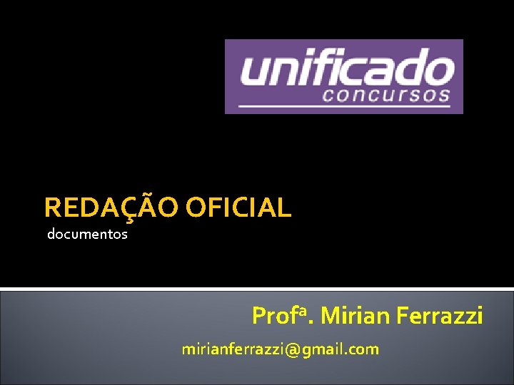 REDAÇÃO OFICIAL documentos Profa. Mirian Ferrazzi mirianferrazzi@gmail. com 