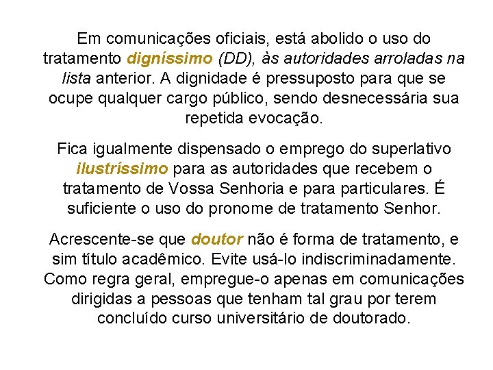 Em comunicações oficiais, está abolido o uso do tratamento digníssimo (DD), às autoridades arroladas