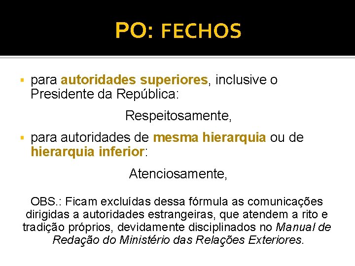 PO: FECHOS § para autoridades superiores, inclusive o Presidente da República: Respeitosamente, § para