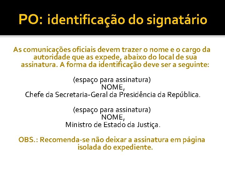 PO: identificação do signatário As comunicações oficiais devem trazer o nome e o cargo