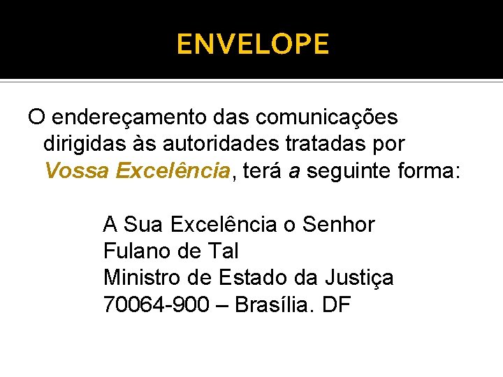 ENVELOPE O endereçamento das comunicações dirigidas às autoridades tratadas por Vossa Excelência, terá a