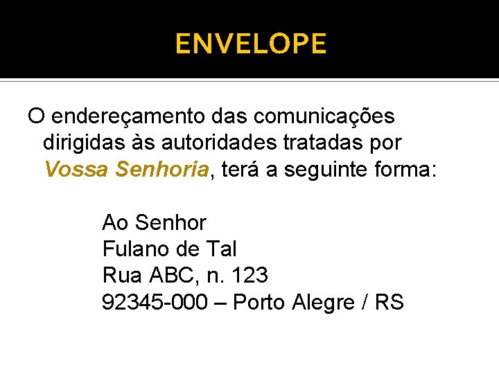 ENVELOPE O endereçamento das comunicações dirigidas às autoridades tratadas por Vossa Senhoria, terá a