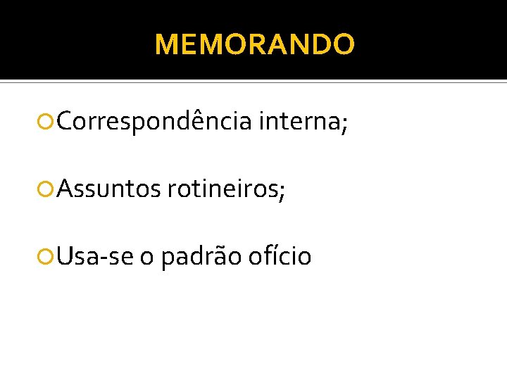 MEMORANDO Correspondência interna; Assuntos rotineiros; Usa-se o padrão ofício 