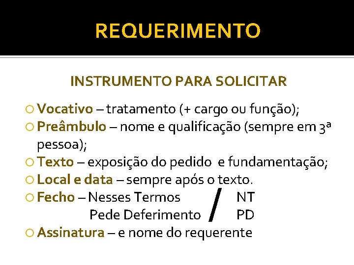 REQUERIMENTO INSTRUMENTO PARA SOLICITAR Vocativo – tratamento (+ cargo ou função); Preâmbulo – nome