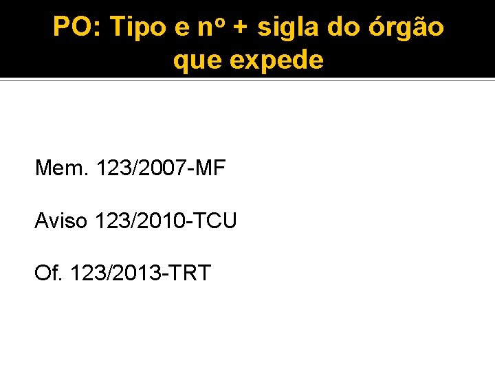 PO: Tipo e no + sigla do órgão que expede Mem. 123/2007 -MF Aviso