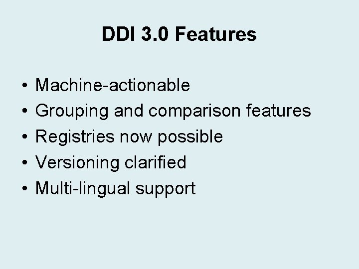 DDI 3. 0 Features • • • Machine-actionable Grouping and comparison features Registries now DDI 3. 0 Features • • • Machine-actionable Grouping and comparison features Registries now