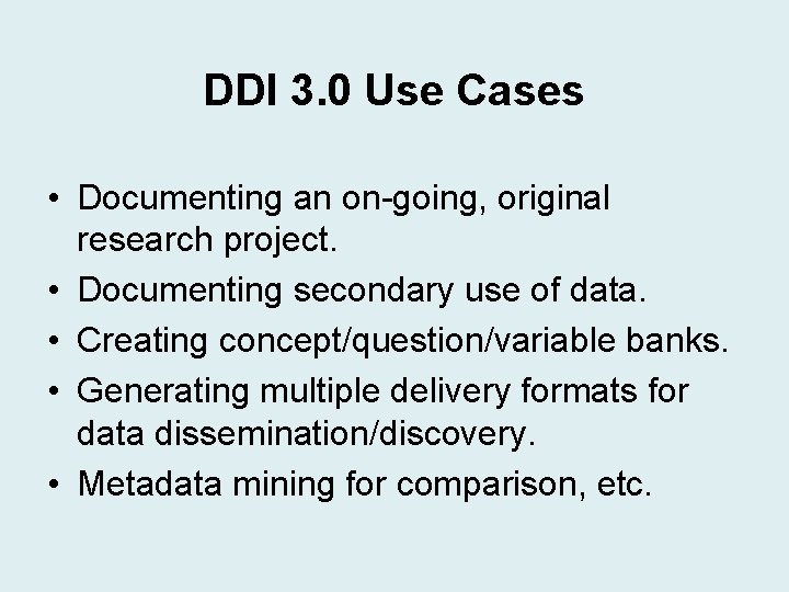 DDI 3. 0 Use Cases • Documenting an on-going, original research project. • Documenting DDI 3. 0 Use Cases • Documenting an on-going, original research project. • Documenting