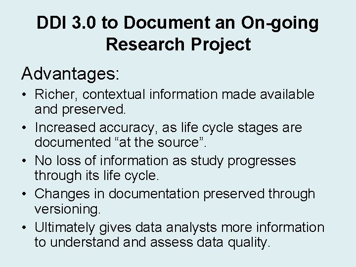 DDI 3. 0 to Document an On-going Research Project Advantages: • Richer, contextual information DDI 3. 0 to Document an On-going Research Project Advantages: • Richer, contextual information
