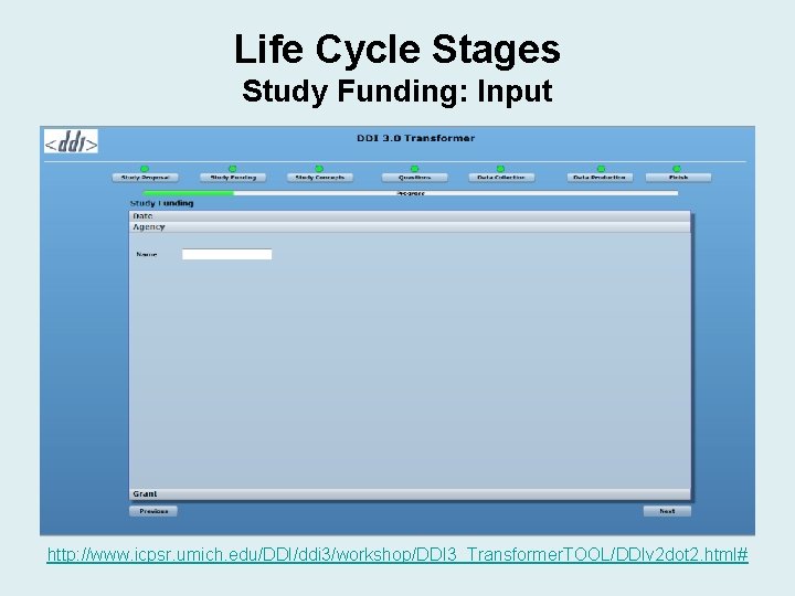 Life Cycle Stages Study Funding: Input http: //www. icpsr. umich. edu/DDI/ddi 3/workshop/DDI 3_Transformer. TOOL/DDIv Life Cycle Stages Study Funding: Input http: //www. icpsr. umich. edu/DDI/ddi 3/workshop/DDI 3_Transformer. TOOL/DDIv