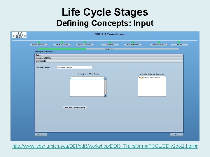 Life Cycle Stages Defining Concepts: Input http: //www. icpsr. umich. edu/DDI/ddi 3/workshop/DDI 3_Transformer. TOOL/DDIv Life Cycle Stages Defining Concepts: Input http: //www. icpsr. umich. edu/DDI/ddi 3/workshop/DDI 3_Transformer. TOOL/DDIv