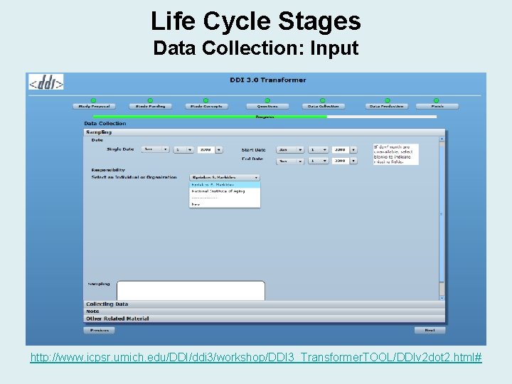 Life Cycle Stages Data Collection: Input http: //www. icpsr. umich. edu/DDI/ddi 3/workshop/DDI 3_Transformer. TOOL/DDIv Life Cycle Stages Data Collection: Input http: //www. icpsr. umich. edu/DDI/ddi 3/workshop/DDI 3_Transformer. TOOL/DDIv
