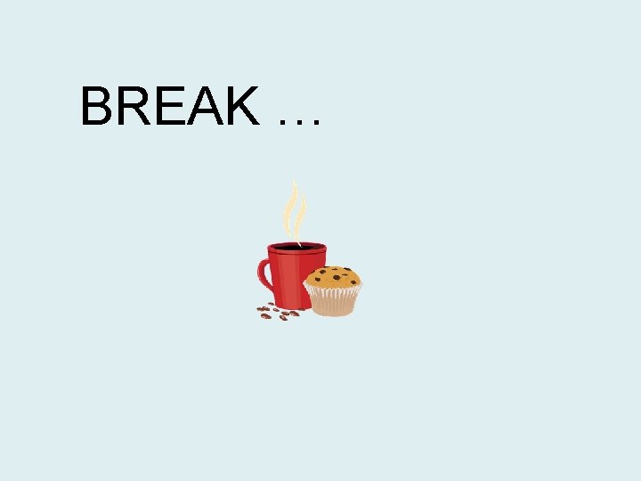 BREAK … BREAK …