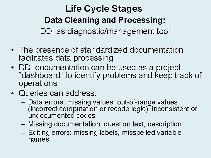 Life Cycle Stages Data Cleaning and Processing: DDI as diagnostic/management tool • The presence Life Cycle Stages Data Cleaning and Processing: DDI as diagnostic/management tool • The presence