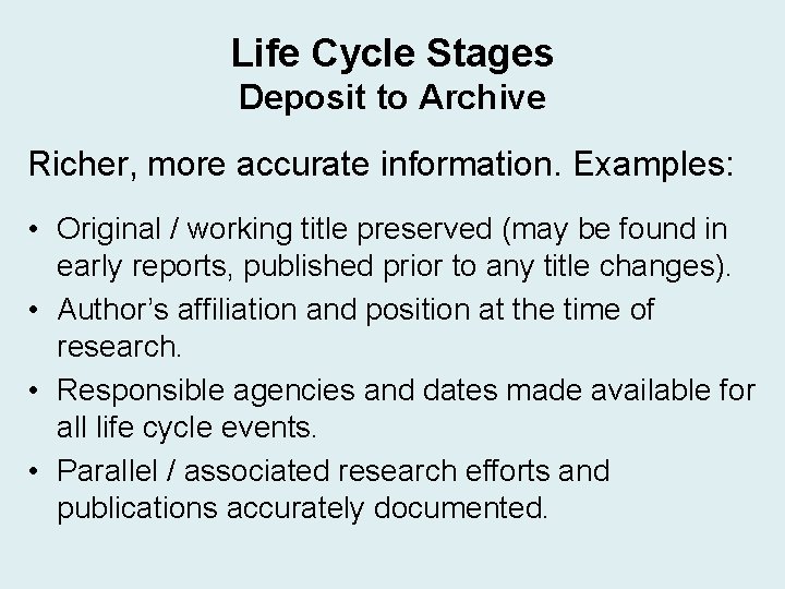 Life Cycle Stages Deposit to Archive Richer, more accurate information. Examples: • Original / Life Cycle Stages Deposit to Archive Richer, more accurate information. Examples: • Original /