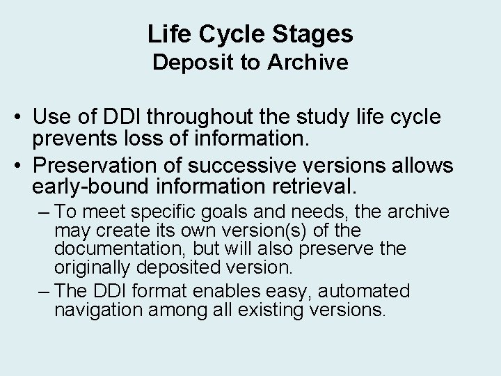 Life Cycle Stages Deposit to Archive • Use of DDI throughout the study life Life Cycle Stages Deposit to Archive • Use of DDI throughout the study life